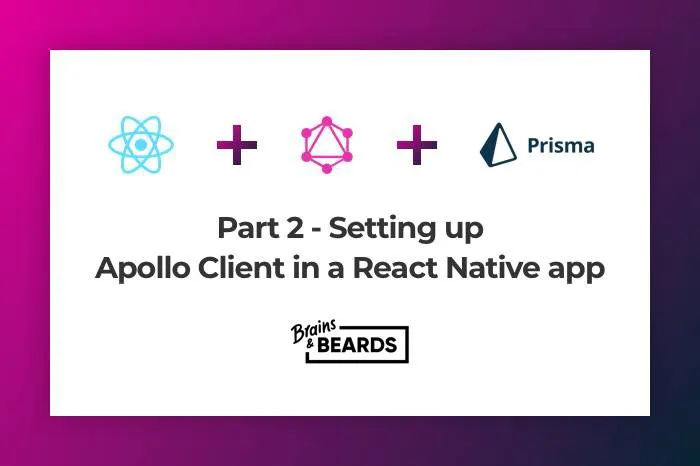 Part 2 - Setting up Apollo Client in a React Native app